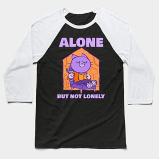 Alone but not lonely Baseball T-Shirt